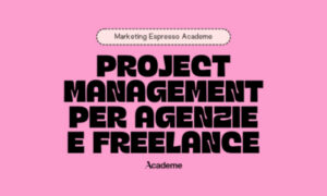 Project Management per Agenzie e Freelance – Marketing Espresso AcadeME