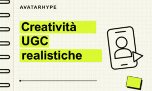 Creatività UGC Realistiche – AvatarHype