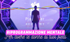Riprogrammazione Mentale per Avere le Donne ai tuoi Piedi – PlayLover Academy